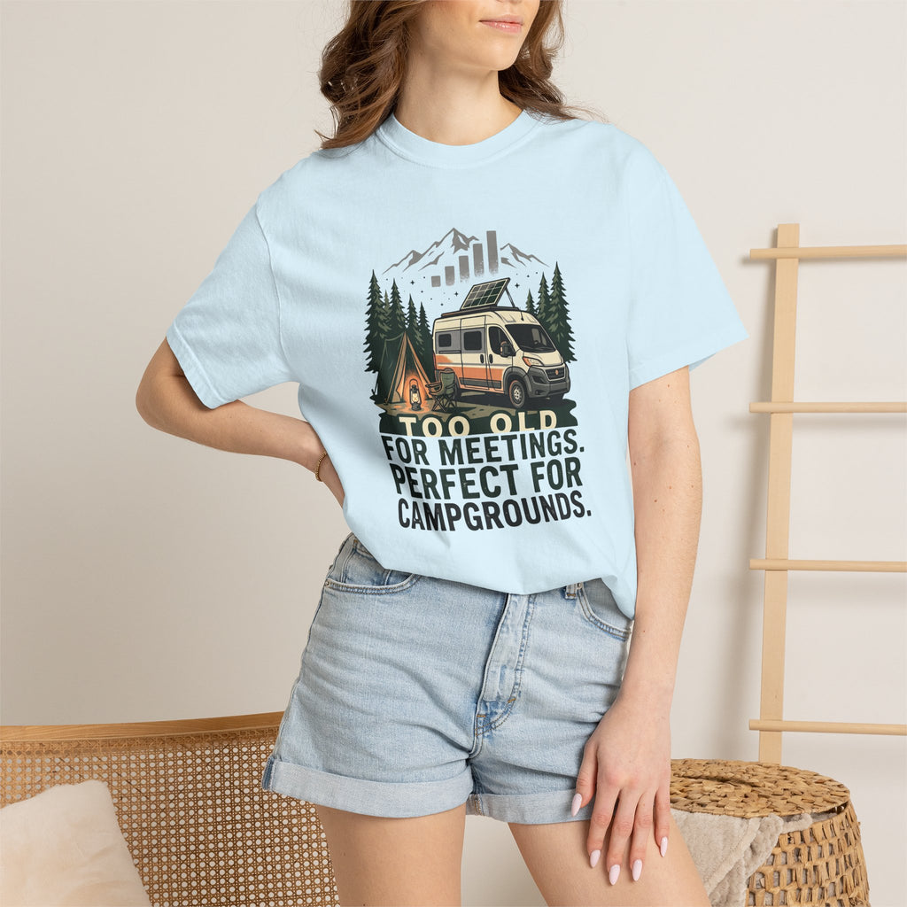 Too Old For Meetings Perfect For Campgrounds - T-Shirt