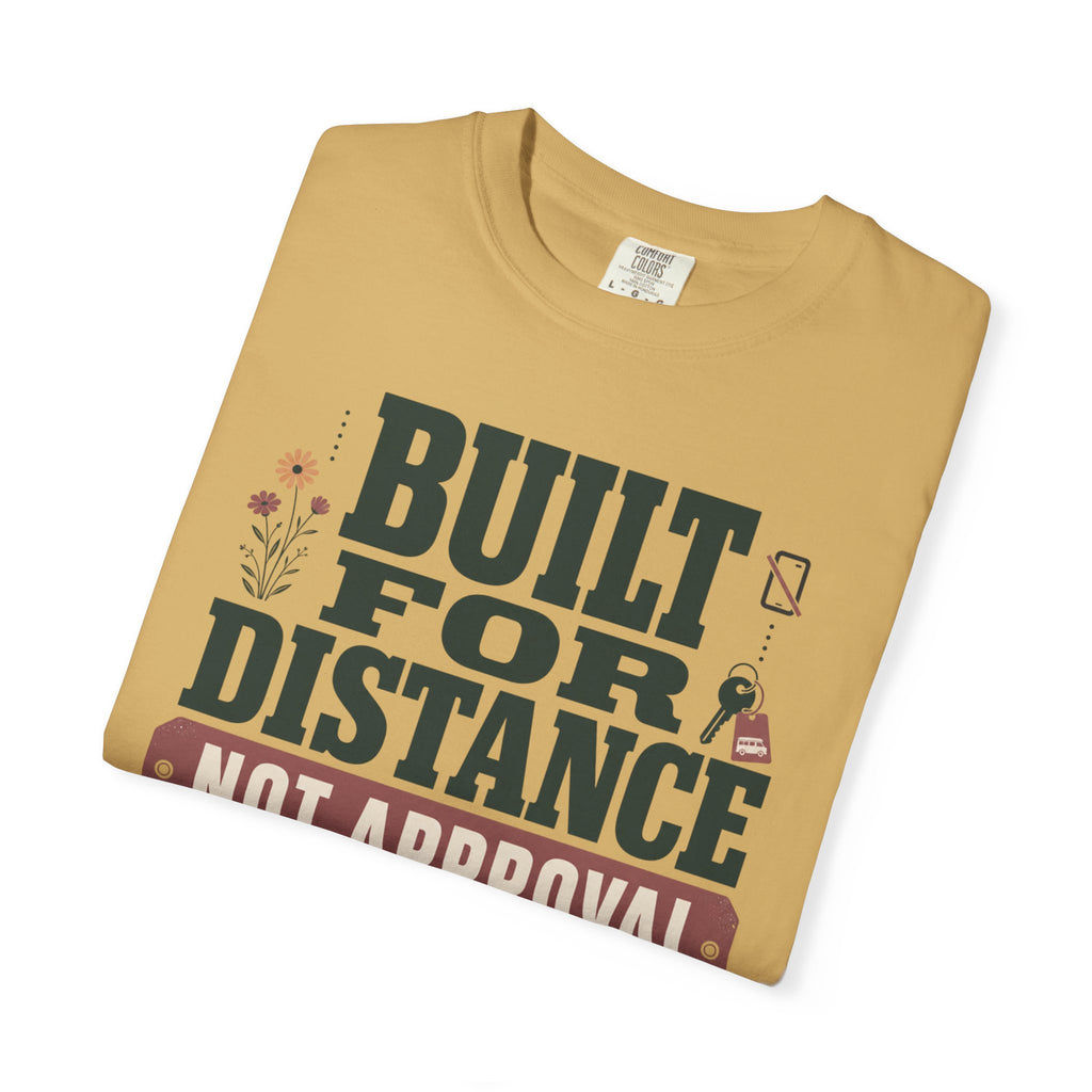 Built For Distance Not Approval - T-Shirt