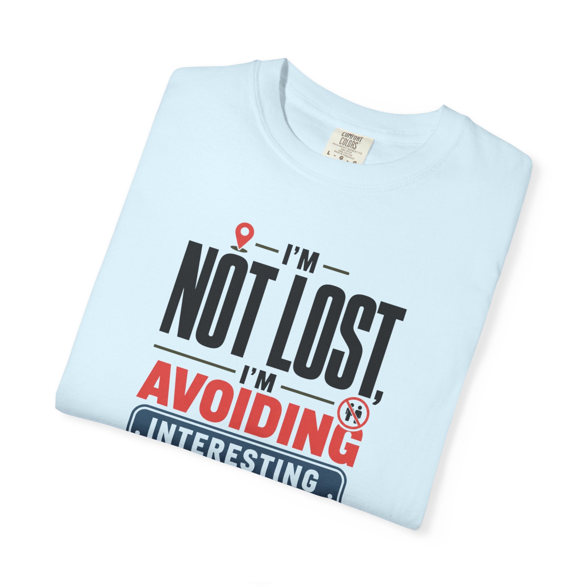 I'm Not Lost I'm Avoiding Interesting People - T-Shirt