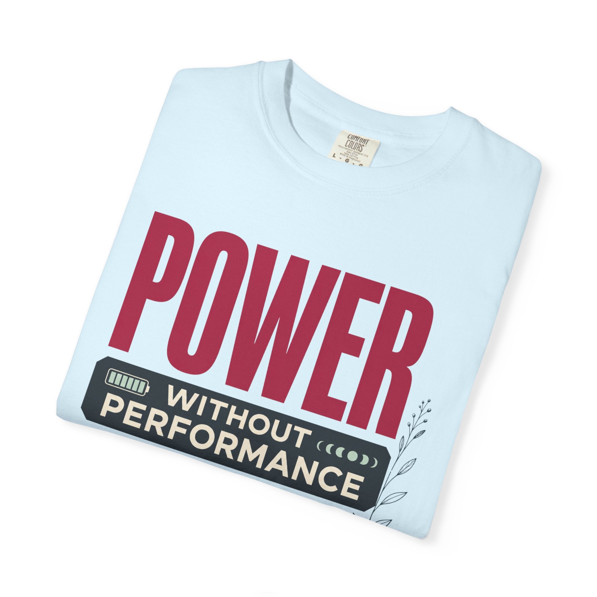 Power Without Performance - T-Shirt