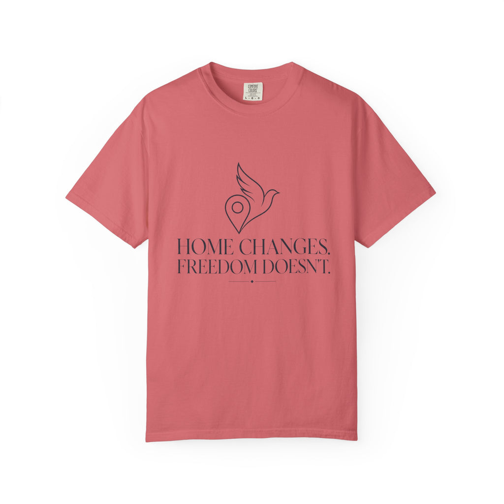 Home Changes Freedom Doesnt - T-Shirt