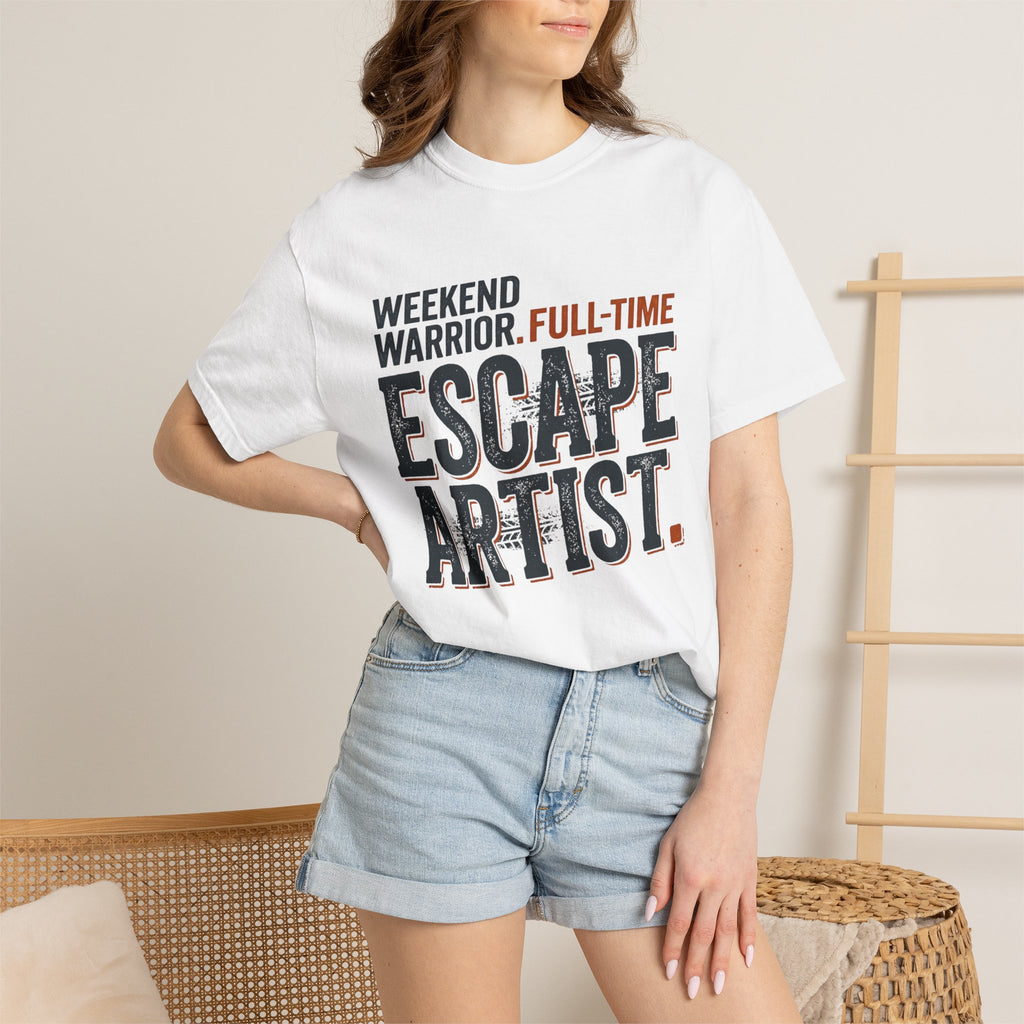 Weekend Warrior Full Time Escape Artist - T-Shirt