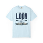 Let The Loon Make The Evening Plans - T-Shirt