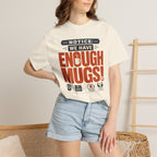 Notice We Have Enough Mugs - T-Shirt