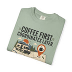 Coffee First Coordinates Later - T-Shirt