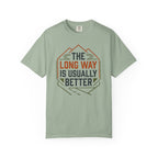 The Long way Is Usually Better - T-Shirt