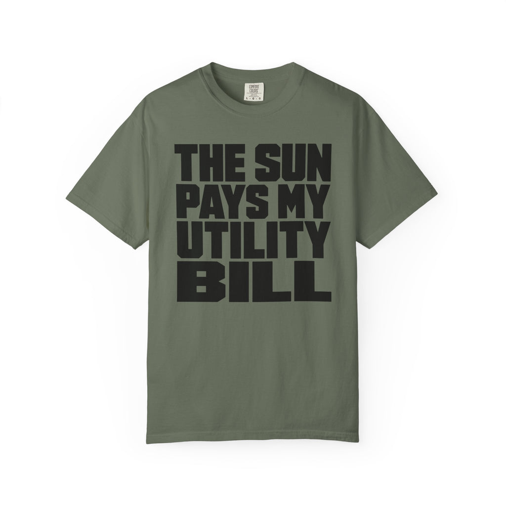 The Sun Pays My Utility Bill - T-Shirt