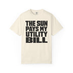 The Sun Pays My Utility Bill - T-Shirt