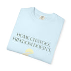 Home Changes Freedom Doesnt - T-Shirt