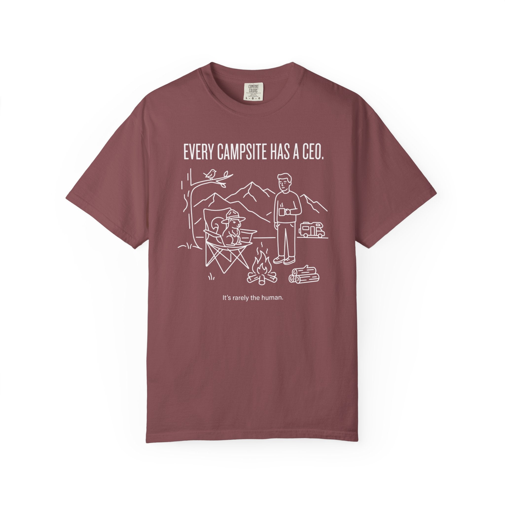 Every Campsite Has A Ceo Its Rarely The Human - T-Shirt