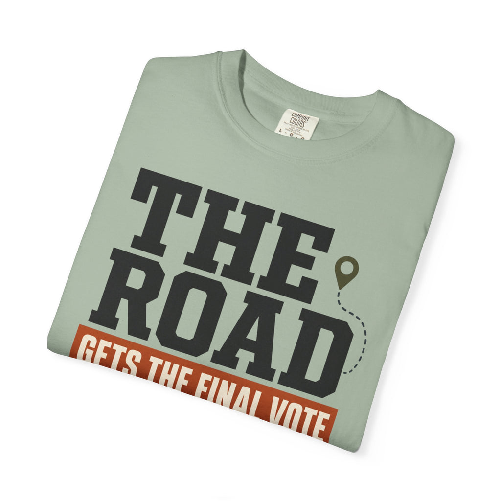 The Road Gets The Final Vote - T-Shirt