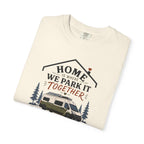 Home Is Where We Park It Together - T-Shirt
