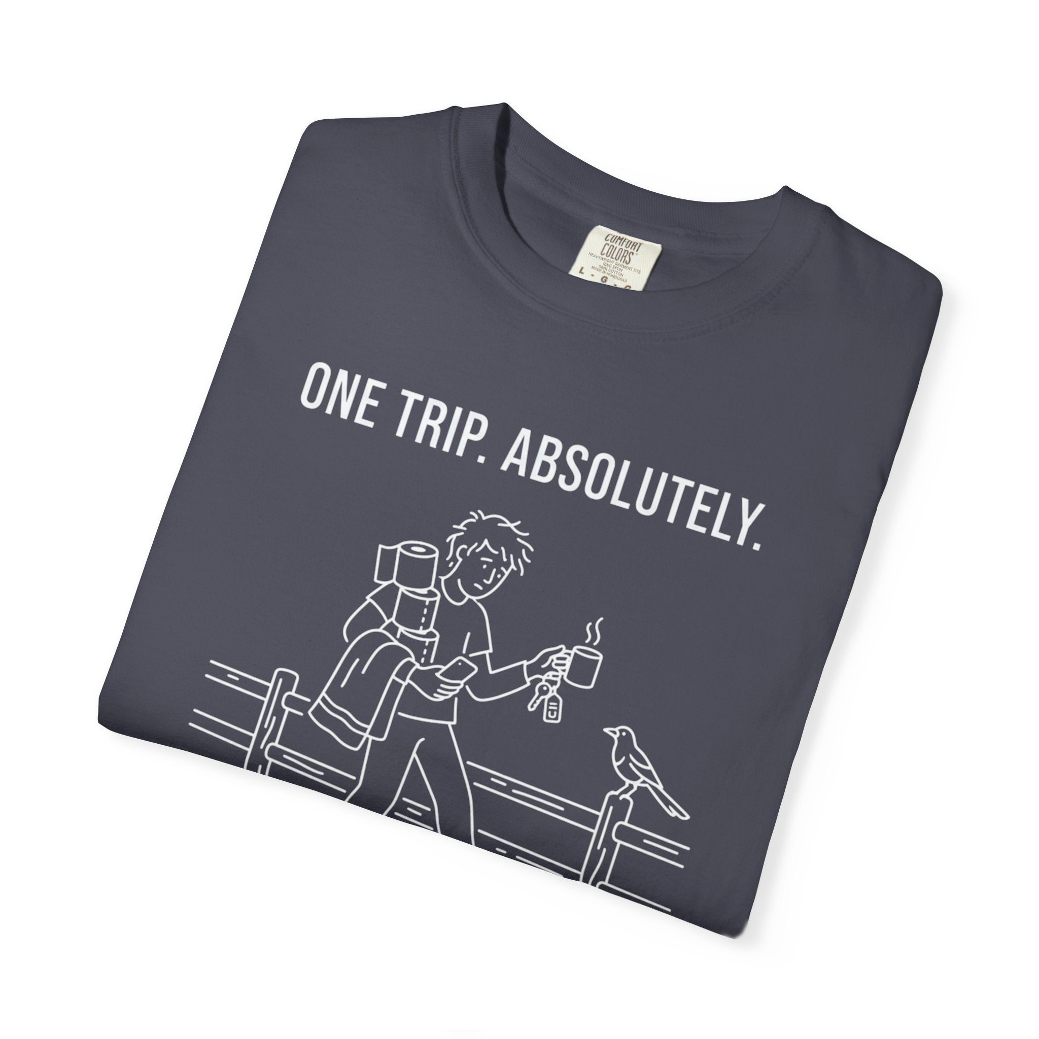 One Trip Absolutely Definitely Not Coming Back For Something I Forgot - T-Shirt