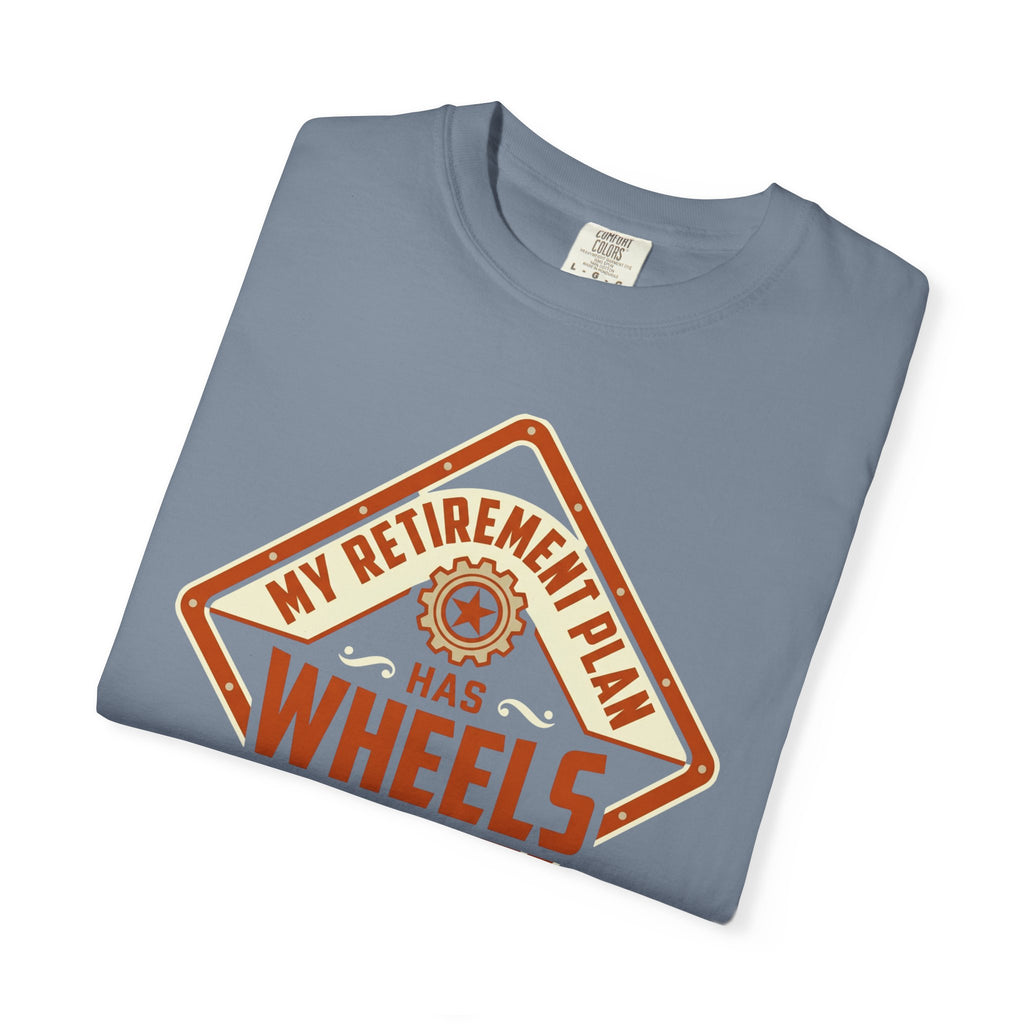 My Retirement Plan Has Wheels - T-Shirt