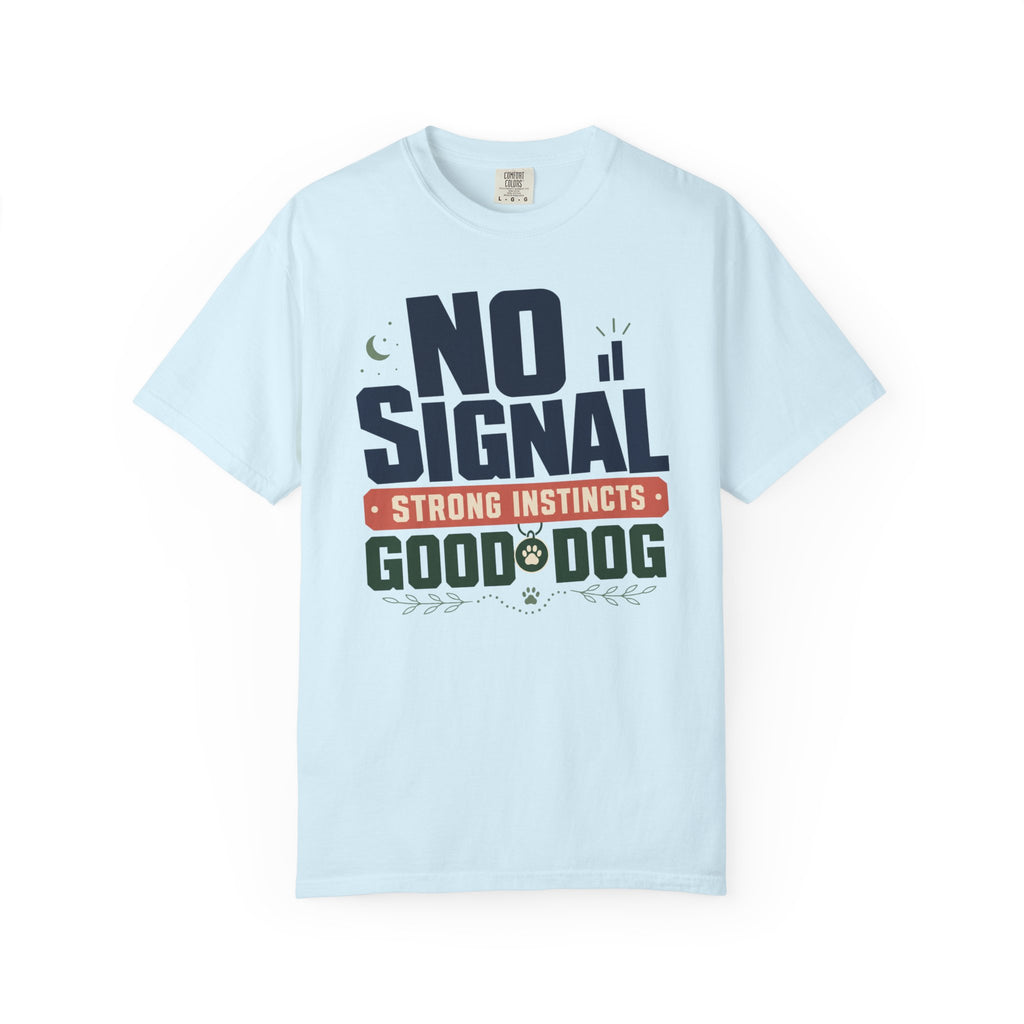 No Signal Strong Instincts Good Dog - T-Shirt