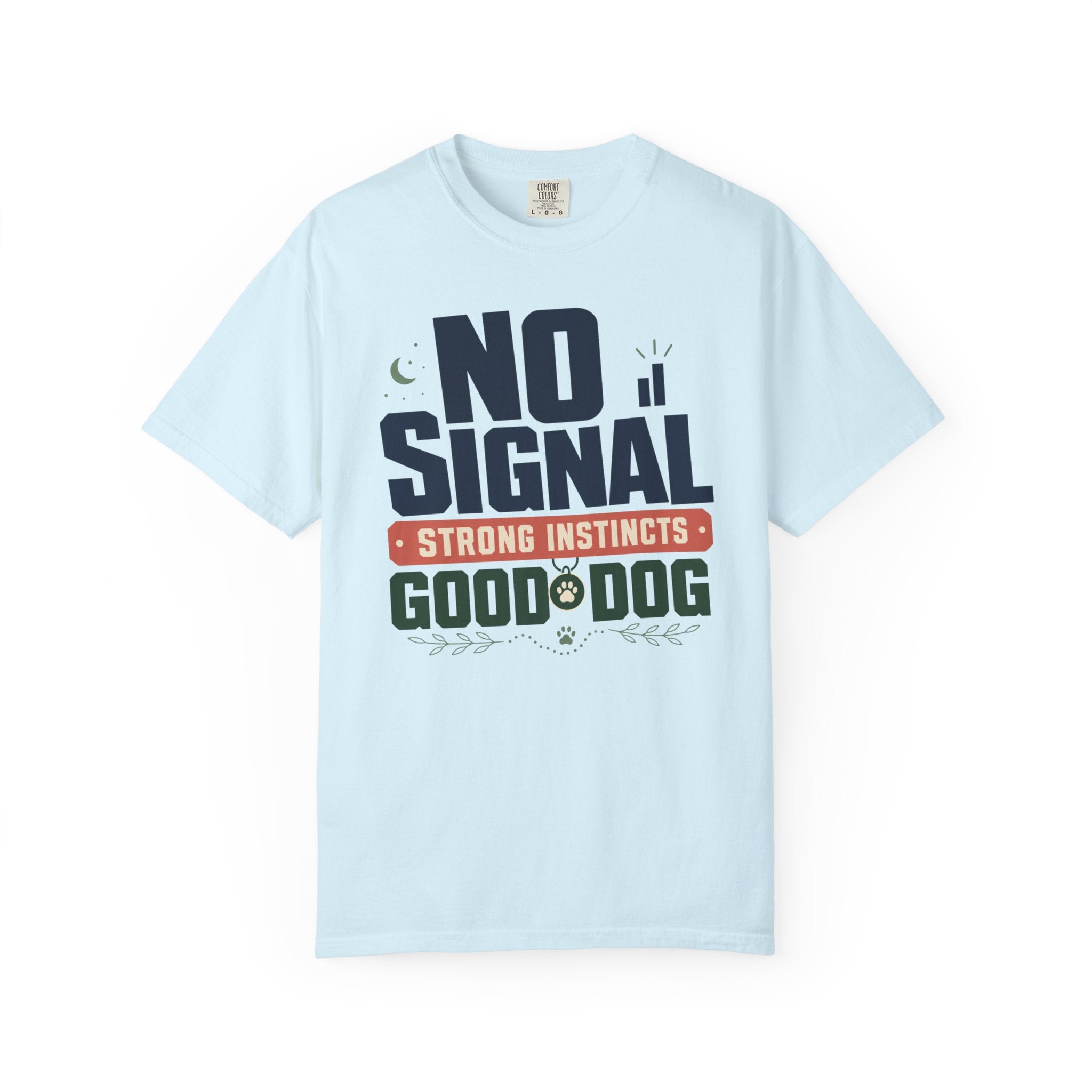 No Signal Strong Instincts Good Dog - T-Shirt