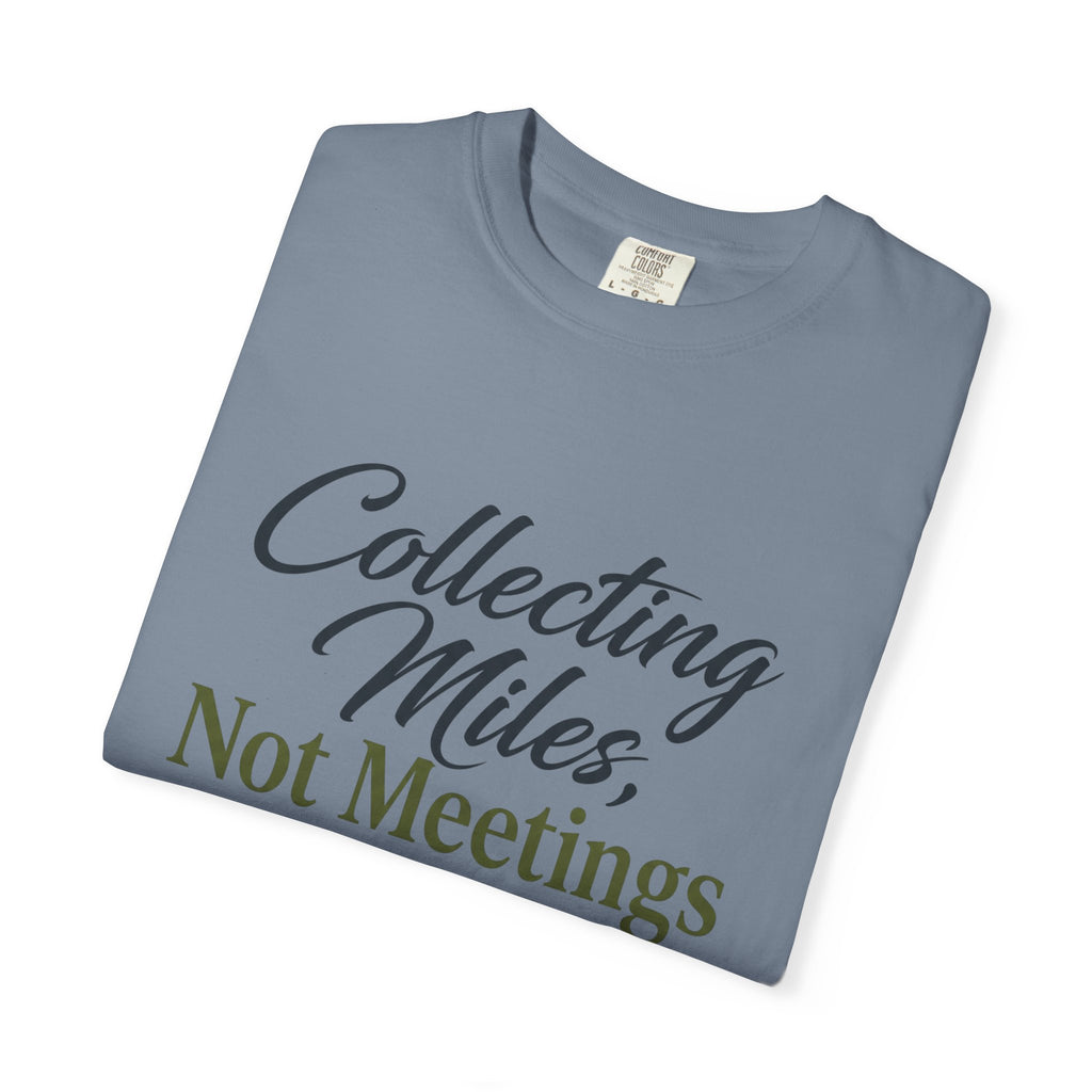 Collecting Miles Not Meetings - T-Shirt