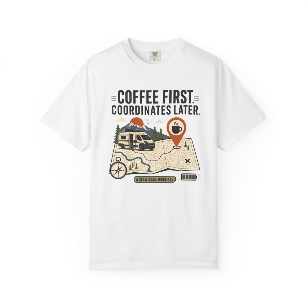 Coffee First Coordinates Later - T-Shirt