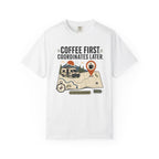 Coffee First Coordinates Later - T-Shirt