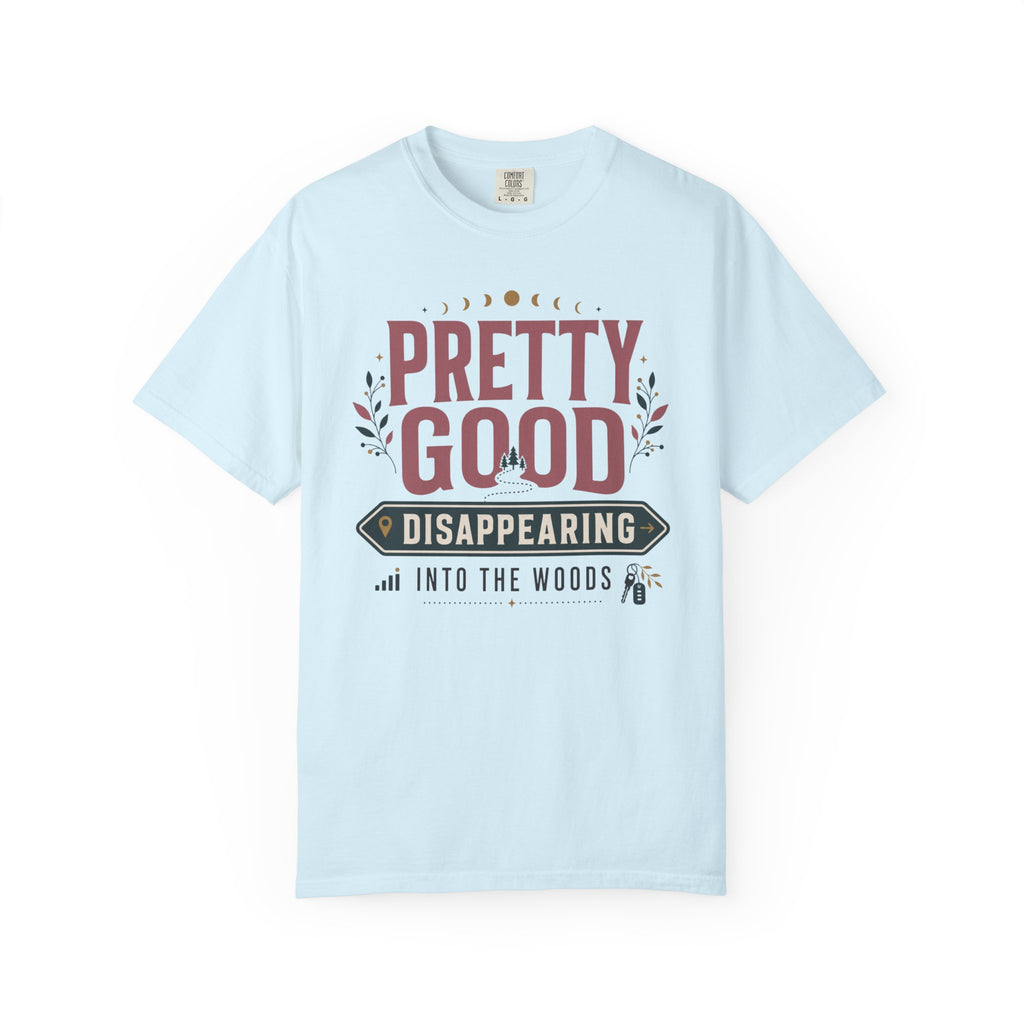 Pretty Good At Disappearing Into The Woods - T-Shirt