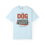 The Dog Is The Destination Manager - T-Shirt