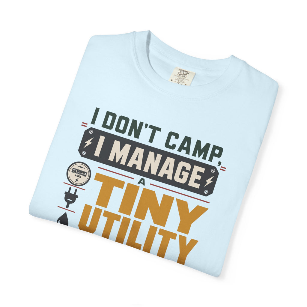 I Don't Camp I Manage A Tiny Utility Company - T-Shirt