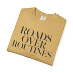 Roads Over Routines - T-Shirt