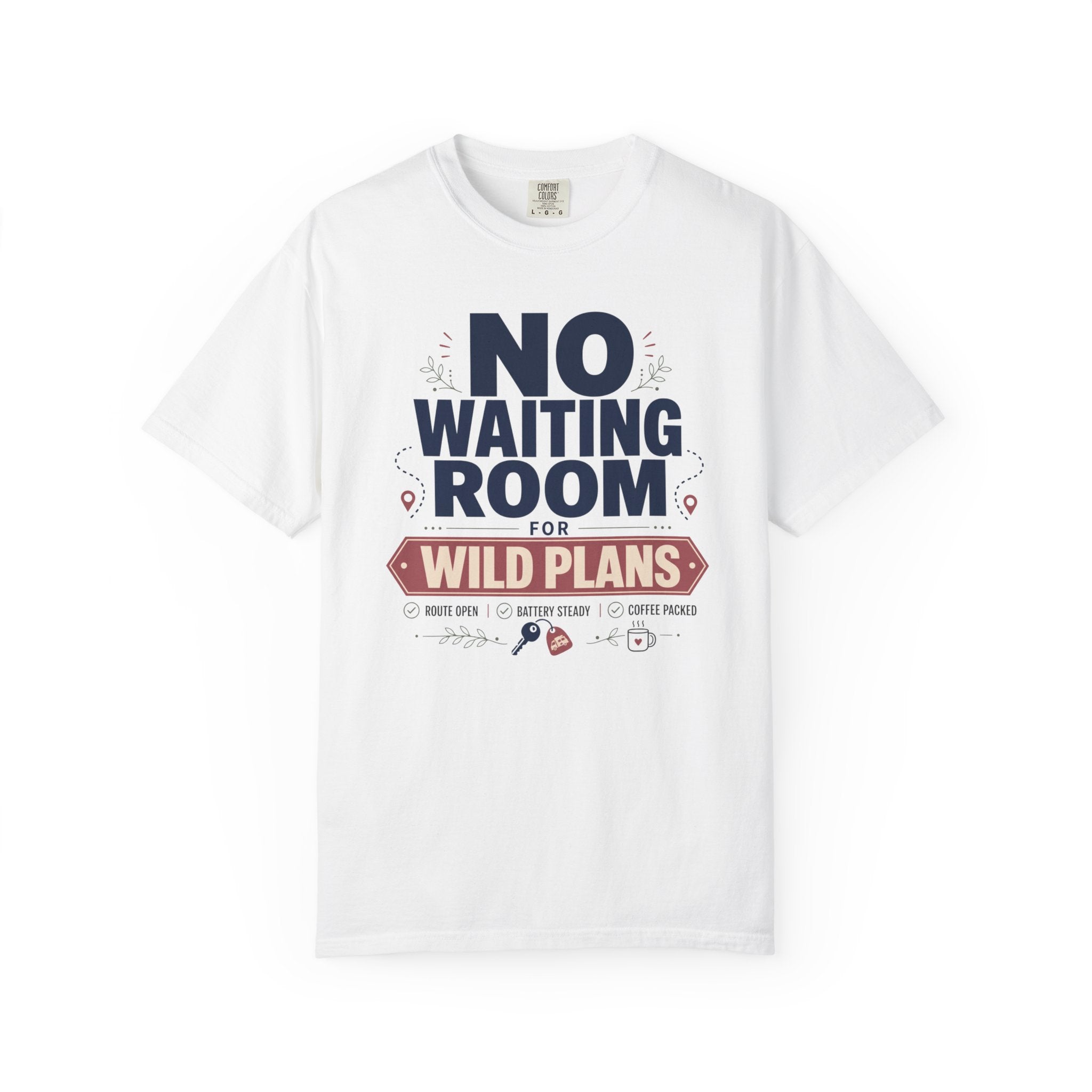 No Waiting Room For Wild Plans - T-Shirt