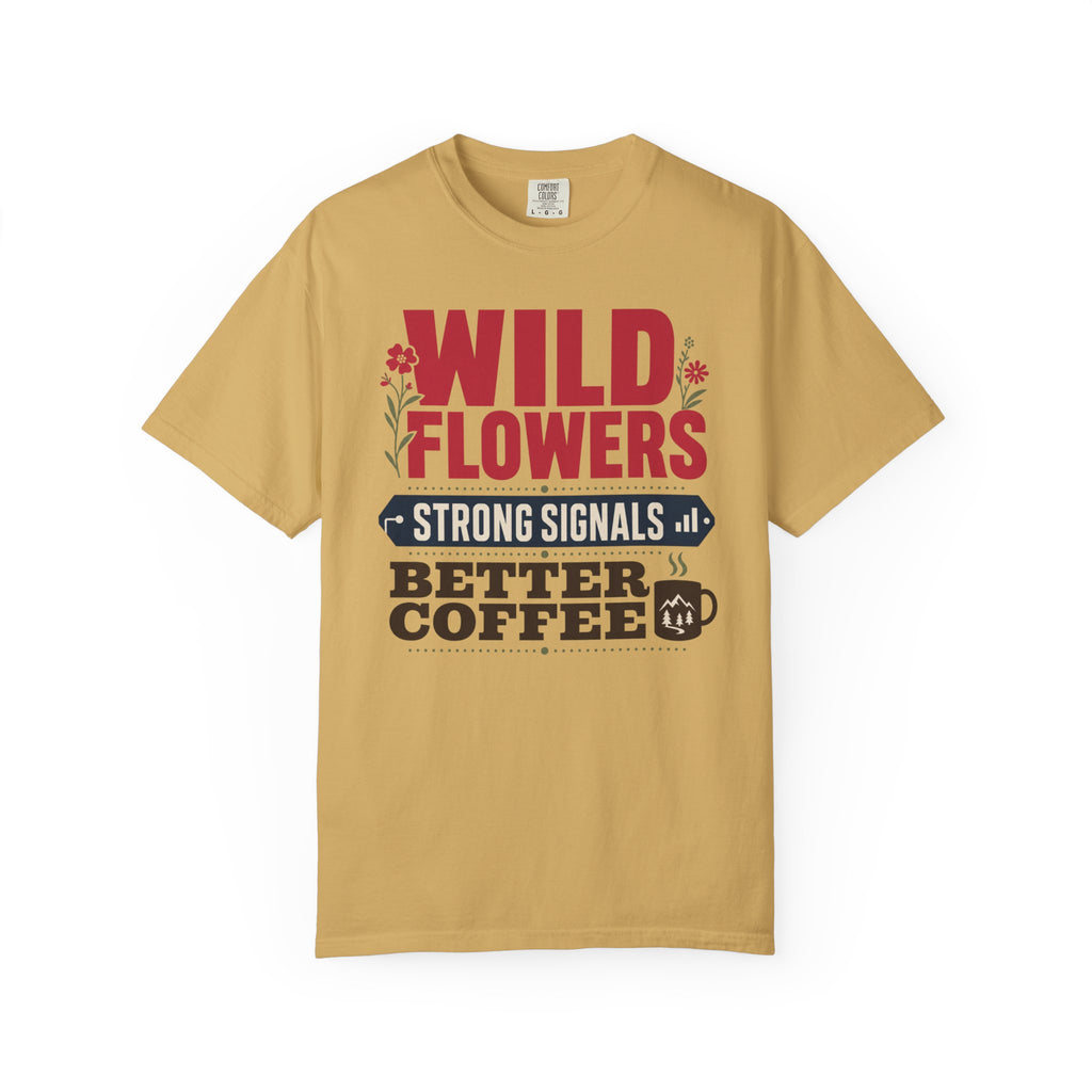 Wild Flowers Strong Signals Better Coffee - T-Shirt