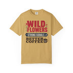 Wild Flowers Strong Signals Better Coffee - T-Shirt