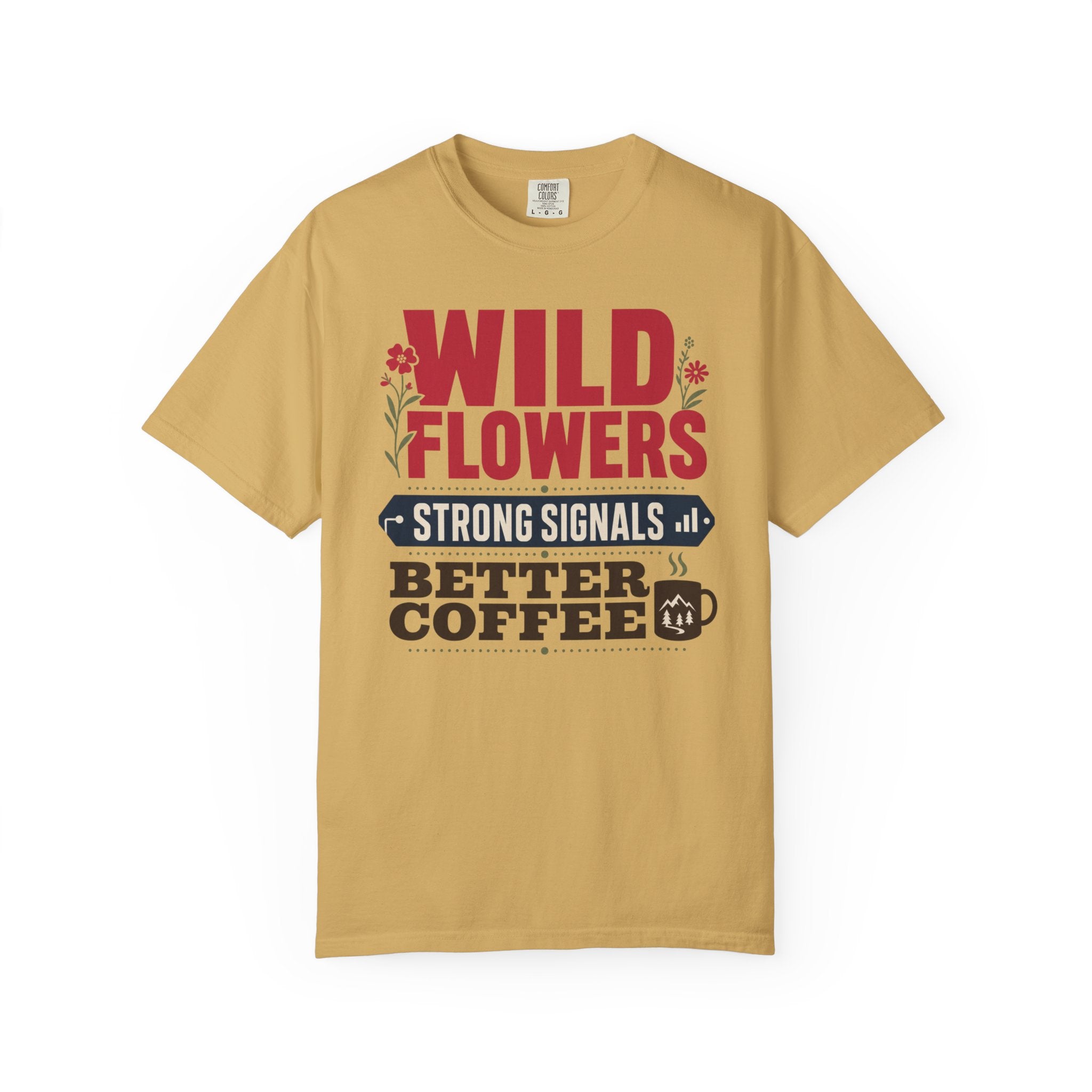 Wild Flowers Strong Signals Better Coffee - T-Shirt