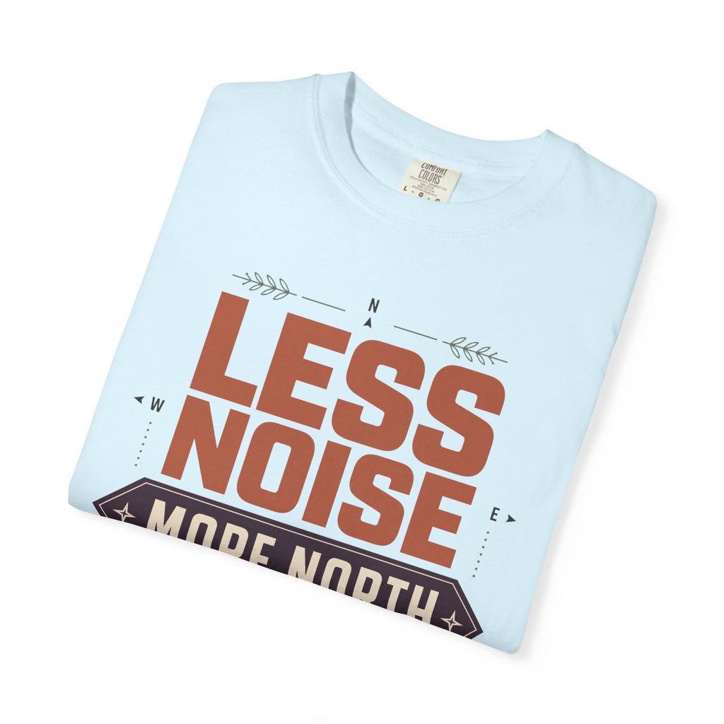 Less Noise More North - T-Shirt