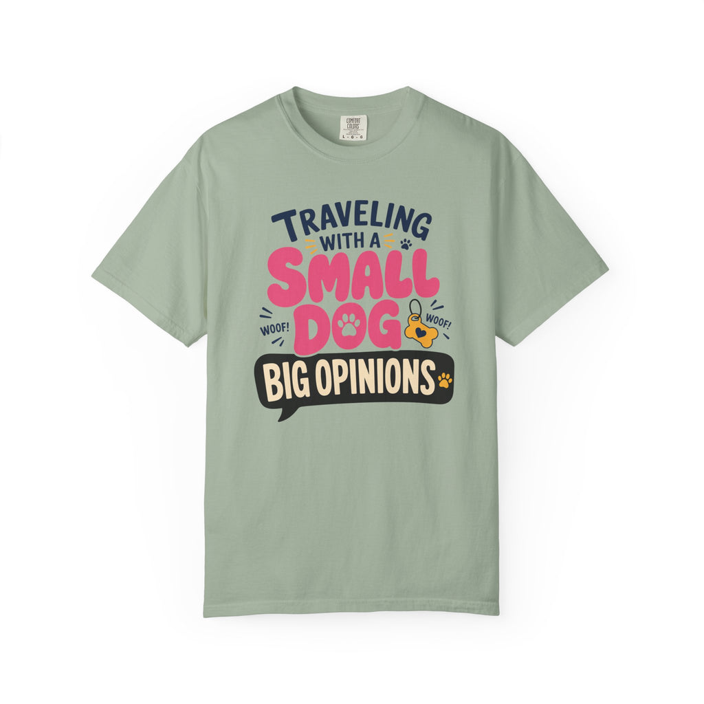 Traveling With A Small Dog Big Opinions - T-Shirt