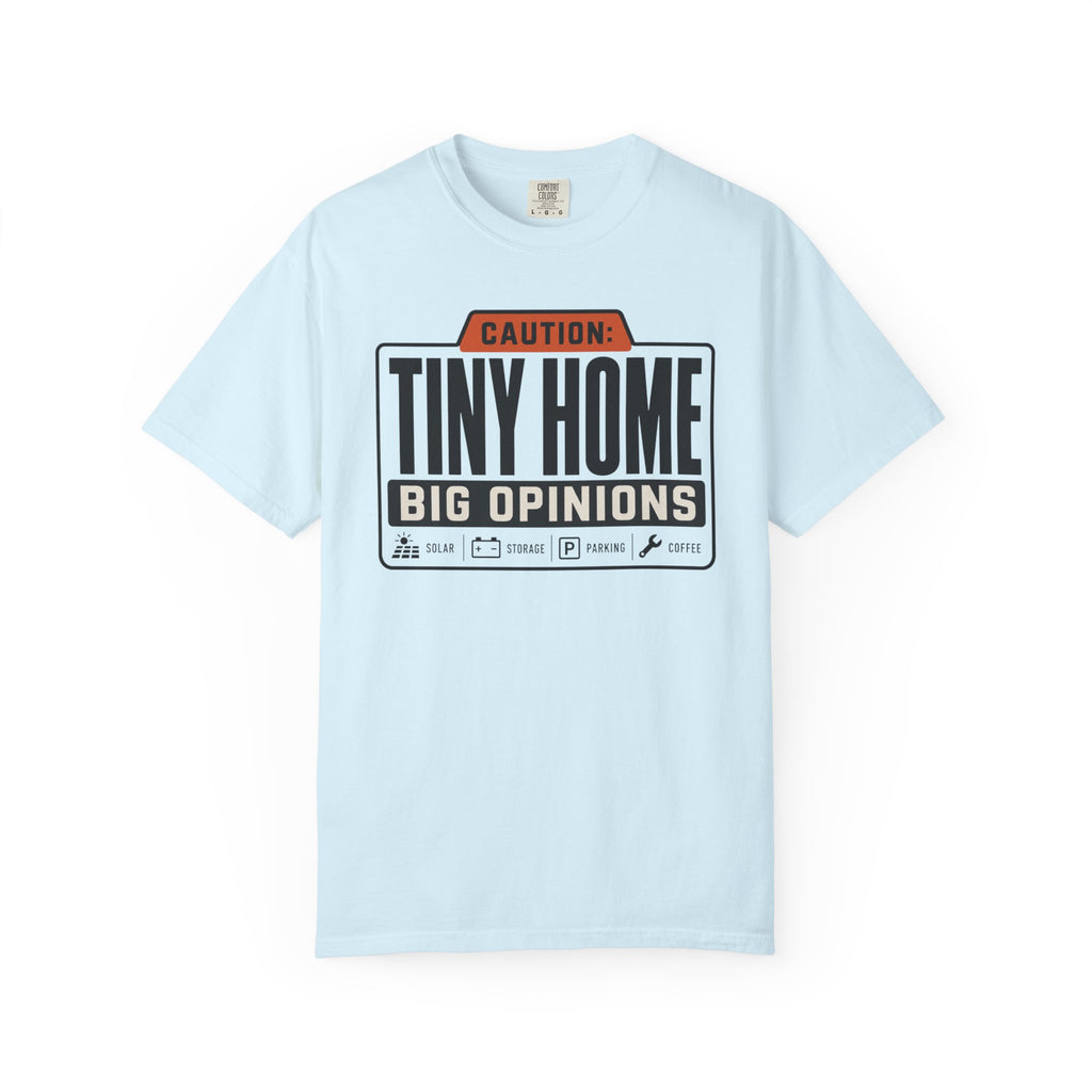 Caution Tiny Home Big Opinions - T-Shirt