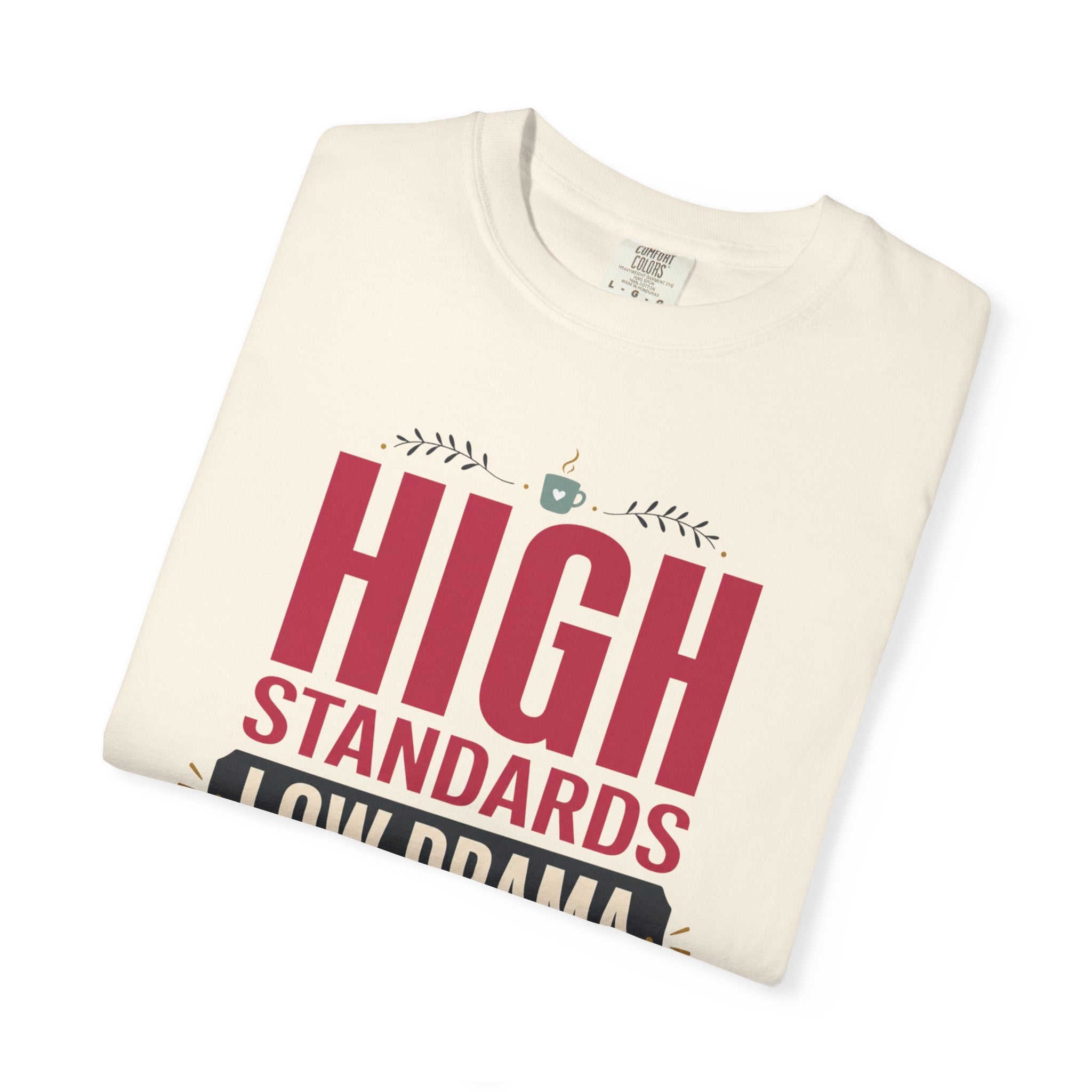 High Standards Low Drama - T-Shirt