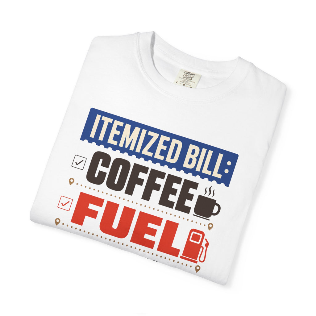 Itemized Bill Coffee Fuel Questionable Decisions - T-Shirt