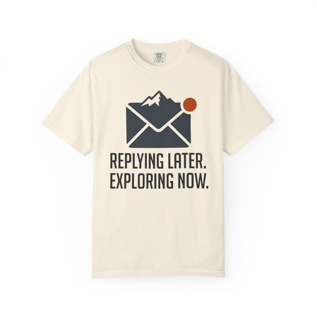 Replying Later Exploring Now - T-Shirt