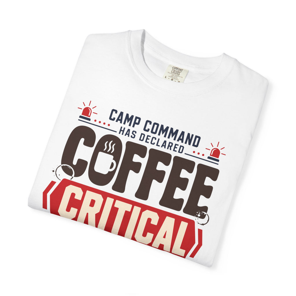 Camp Command Has Declared Coffee Critical - T-Shirt