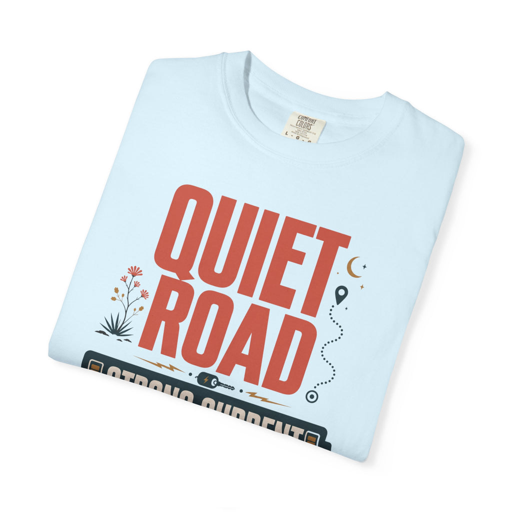 Quiet Road Strong Current - T-Shirt