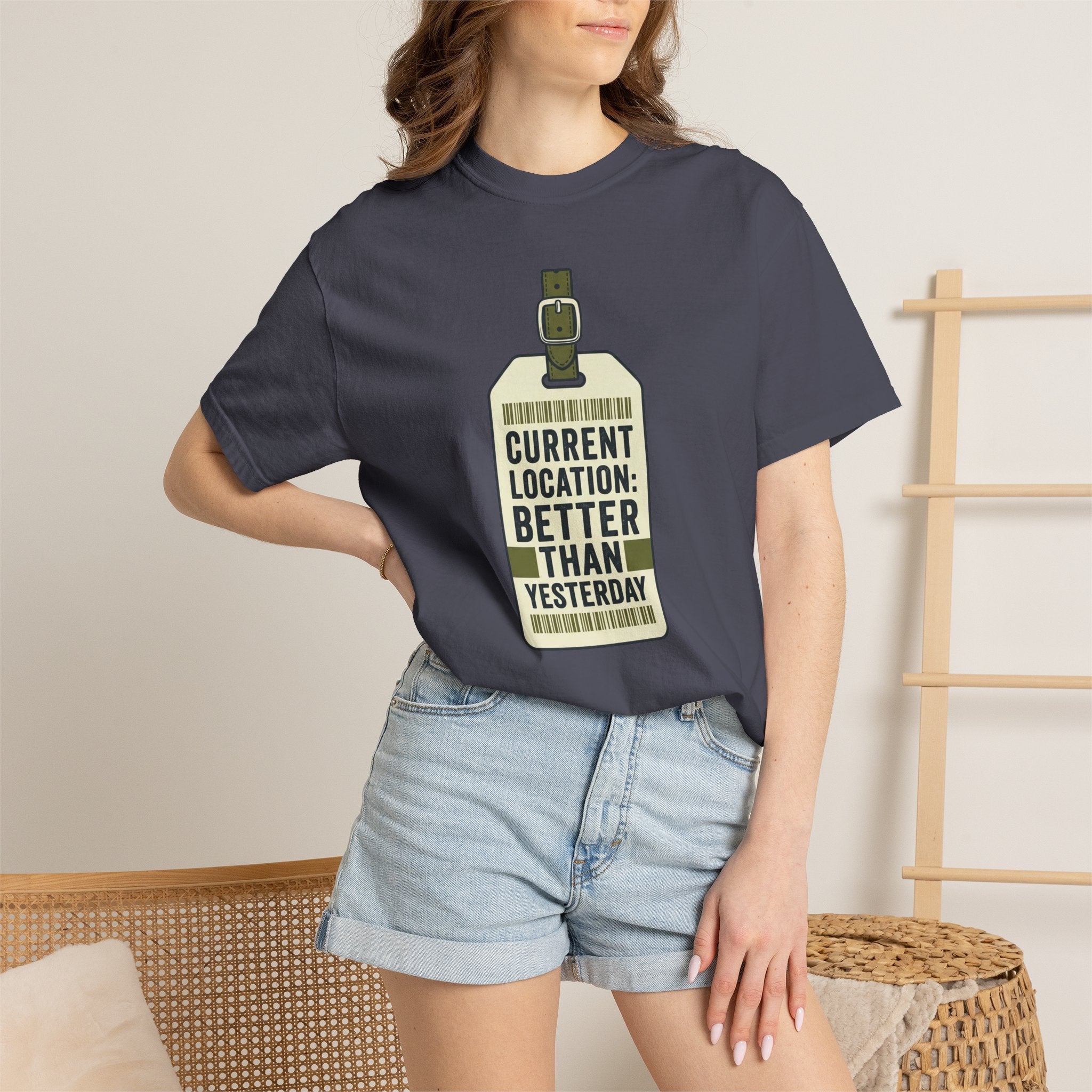 Current Location Better Than Yesterday - T-Shirt