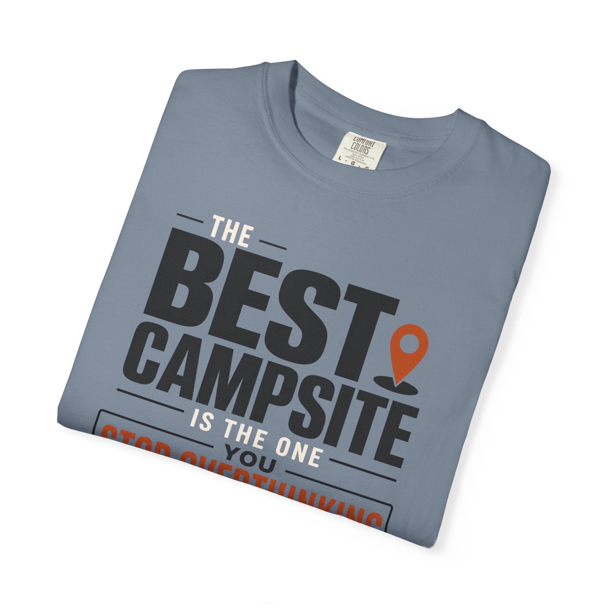 The Best Campsite Is The One You Stop Overthinking - T-Shirt