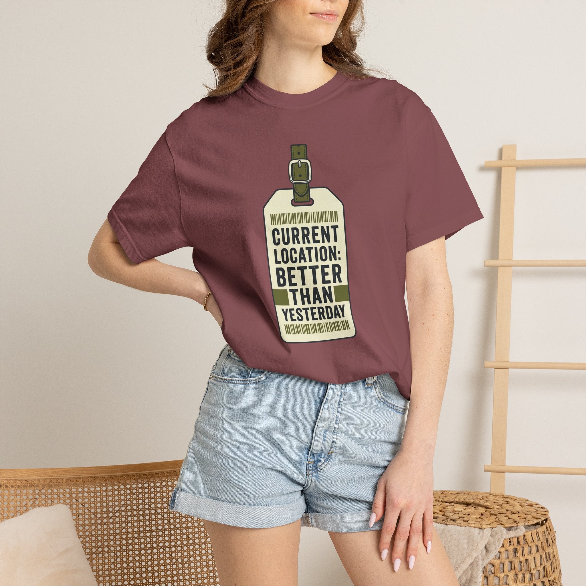 Current Location Better Than Yesterday - T-Shirt