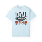 Loyal Charged And Untamed - T-Shirt
