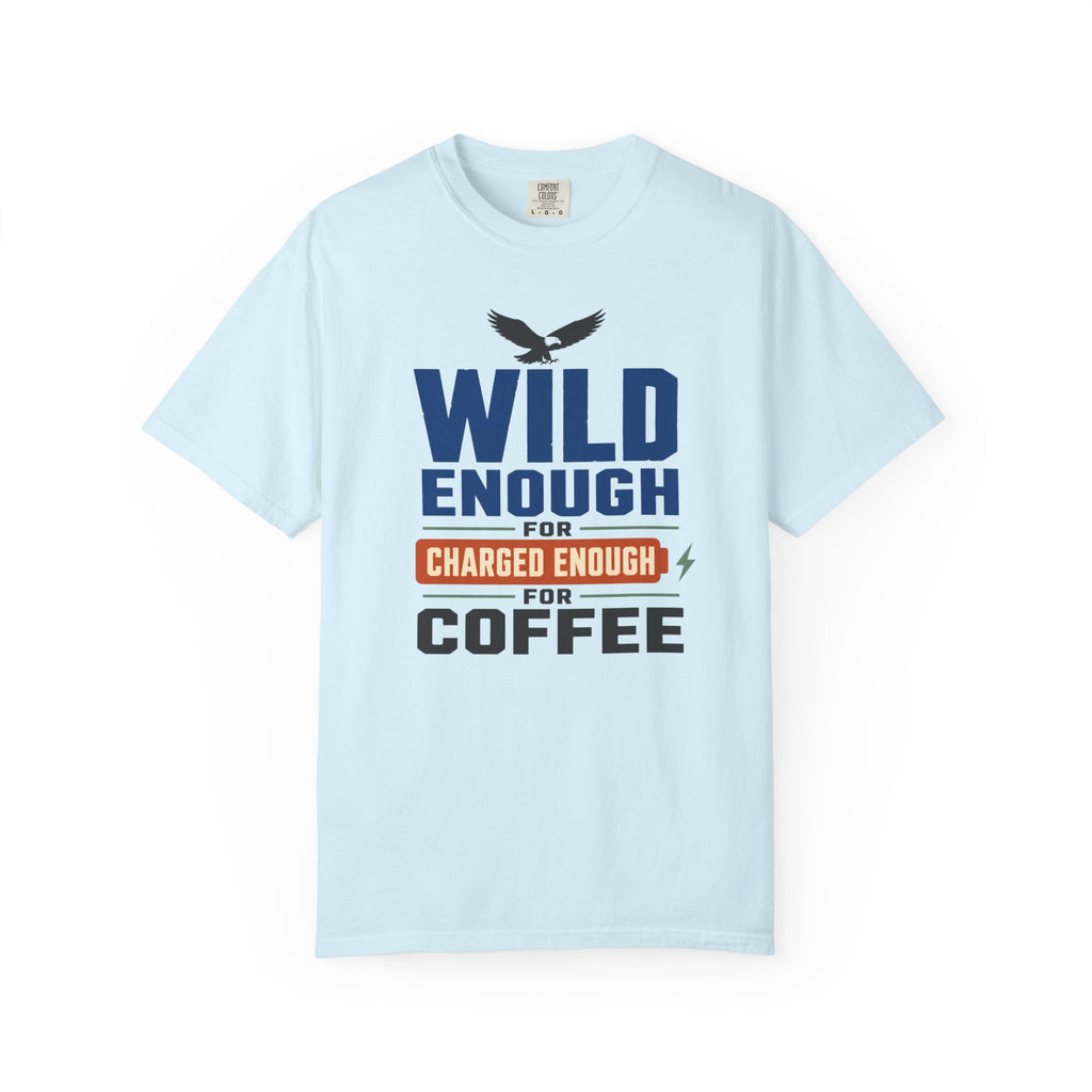 Wild Enough For Eagles Charged Enough For Coffee - T-Shirt