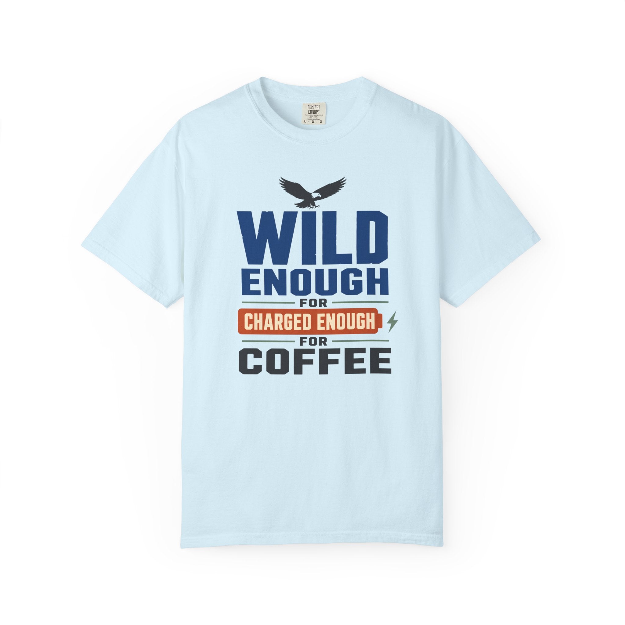 Wild Enough For Eagles Charged Enough For Coffee - T-Shirt