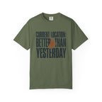 Current Location Better Than Yesterday - T-Shirt