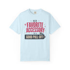 Her Favorite Accessory Is A Good Pull Off - T-Shirt