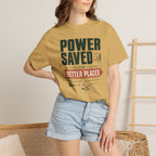 Power Saved For Better Places - T-Shirt