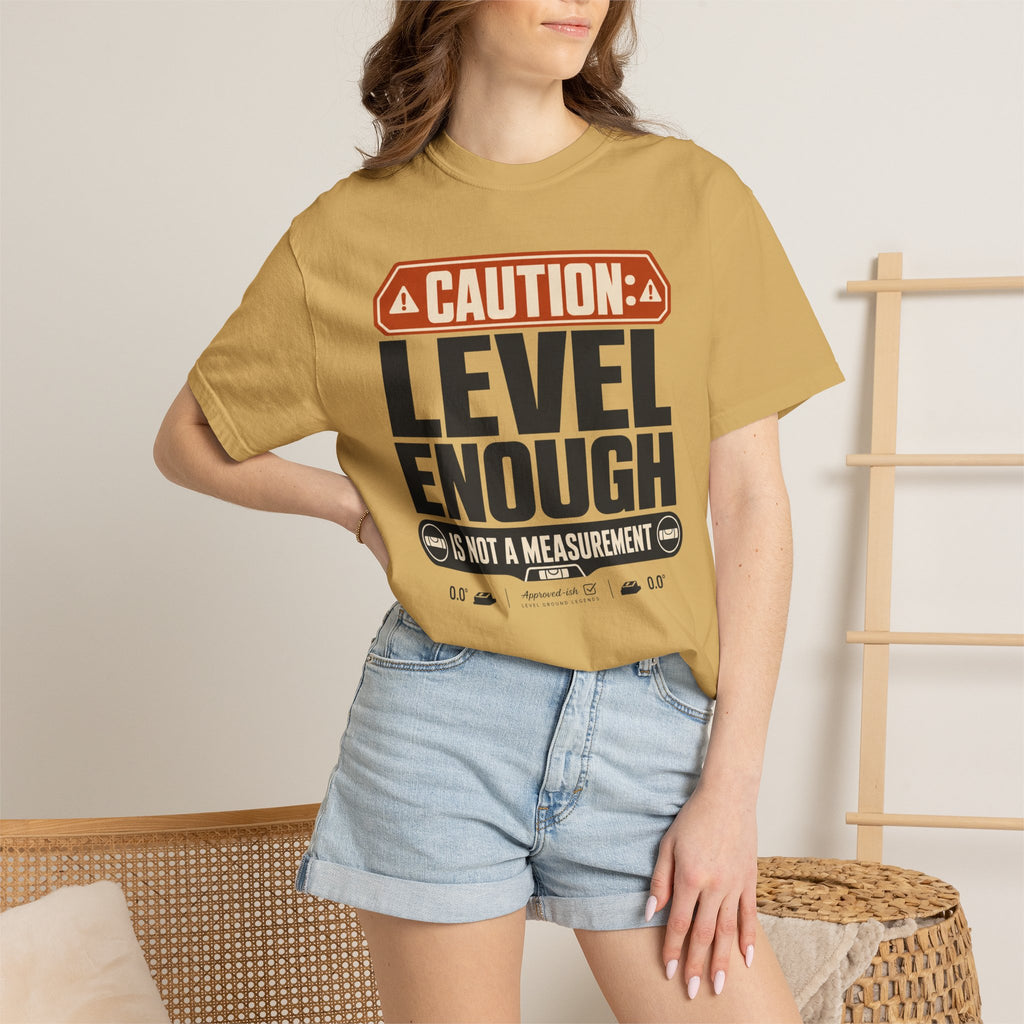 Caution Level Enough Is Not A Measurement - T-Shirt