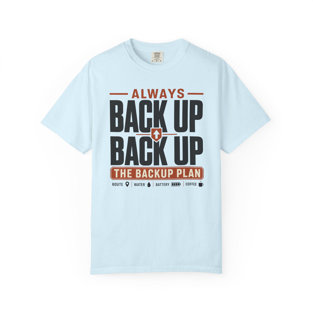 Always Back Up The Backup Plan - T-Shirt